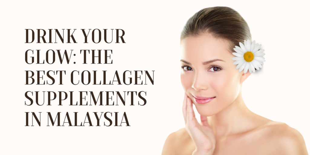 Drink Your Glow: The Best Collagen Supplements in Malaysia