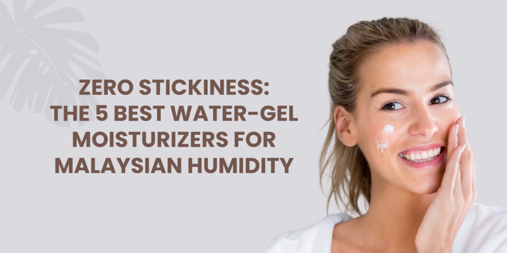 Zero Stickiness: The 5 Best Water-Gel Moisturizers for Malaysian Humidity