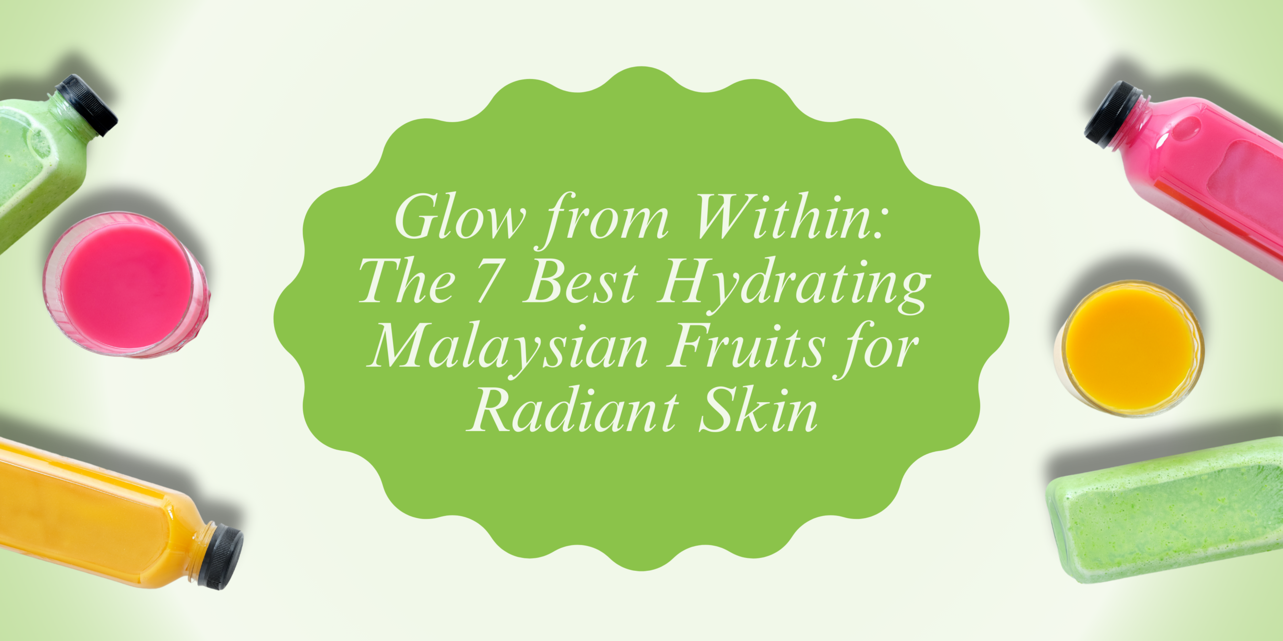 Glow from Within: The 7 Best Hydrating Malaysian Fruits for Radiant Skin