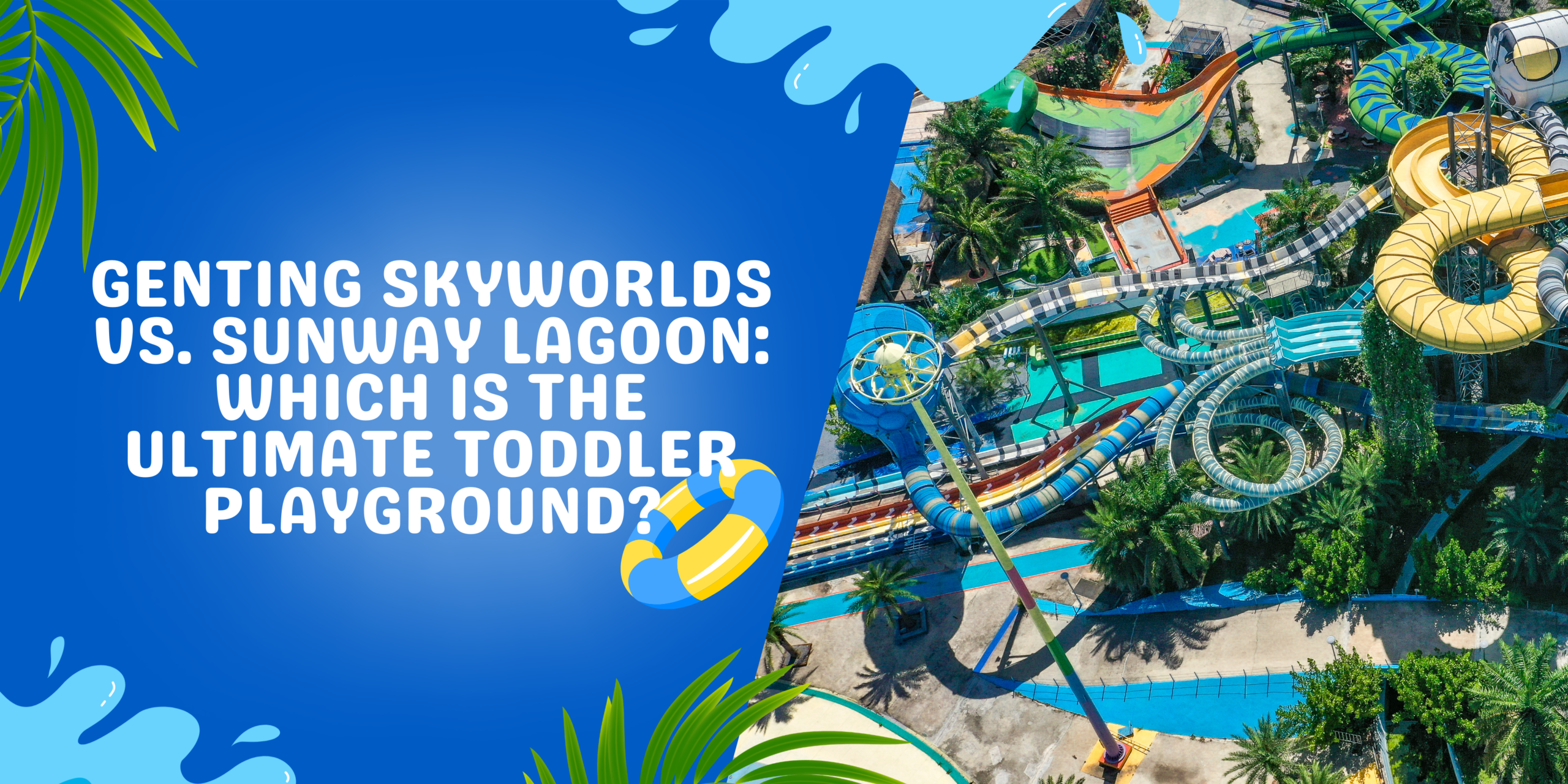 Genting SkyWorlds vs. Sunway Lagoon: Which is the Ultimate Toddler Playground?