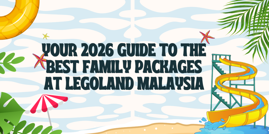 Your 2026 Guide to the Best Family Packages at Legoland Malaysia