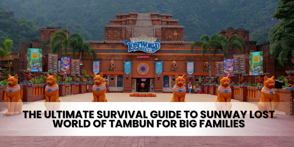 The Ultimate Survival Guide to Sunway Lost World of Tambun for Big Families