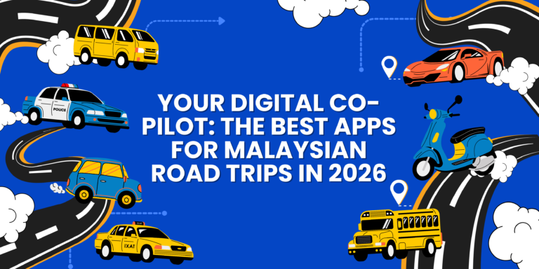 Your Digital Co-Pilot: The Best Apps for Malaysian Road Trips in 2026