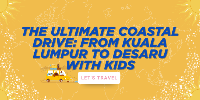 The Ultimate Coastal Drive: From Kuala Lumpur to Desaru with Kids