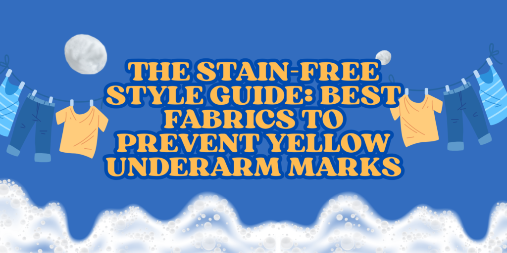 The Stain-Free Style Guide: Best Fabrics to Prevent Yellow Underarm Marks