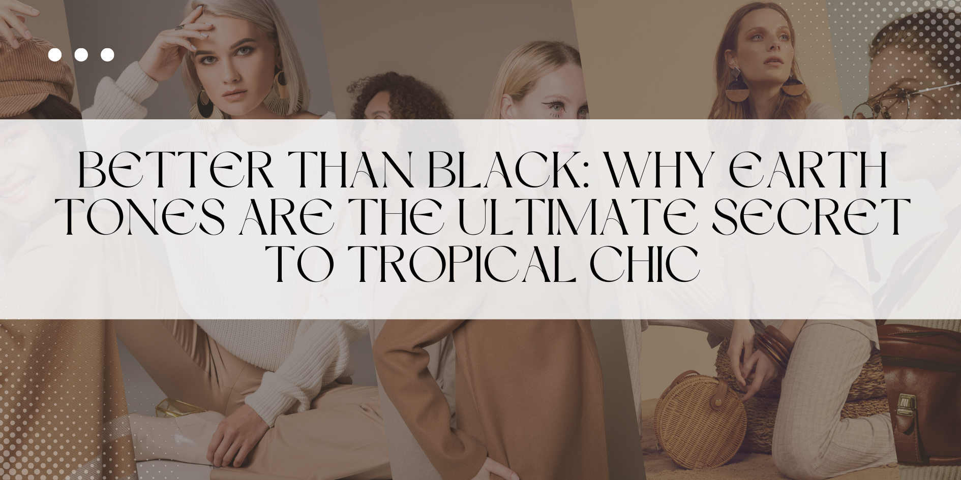 Better Than Black: Why Earth Tones are the Ultimate Secret to Tropical Chic