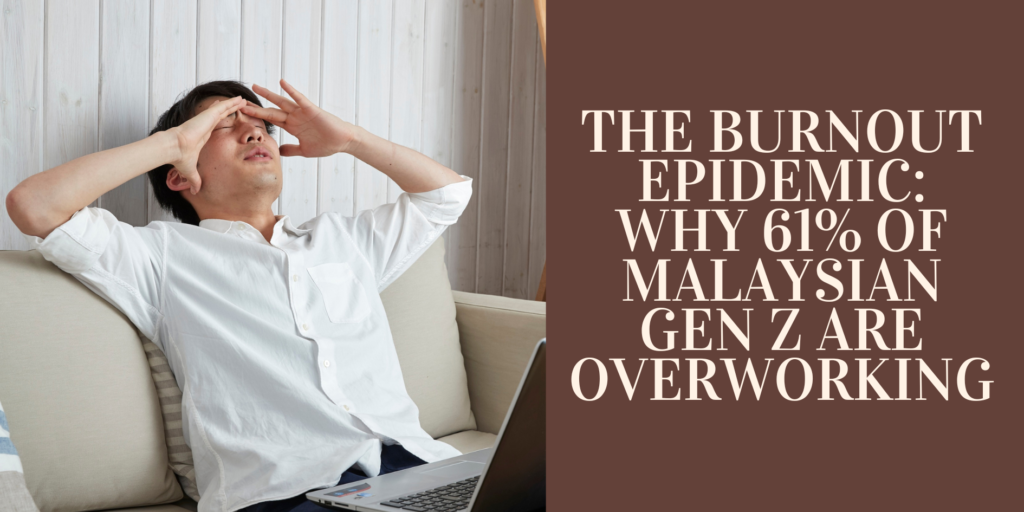 The Burnout Epidemic: Why 61% of Malaysian Gen Z Are Overworking