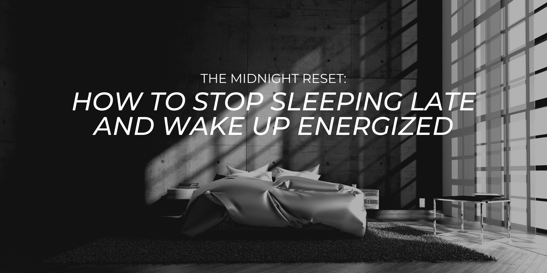 How to Stop Sleeping Late and Wake Up Energized