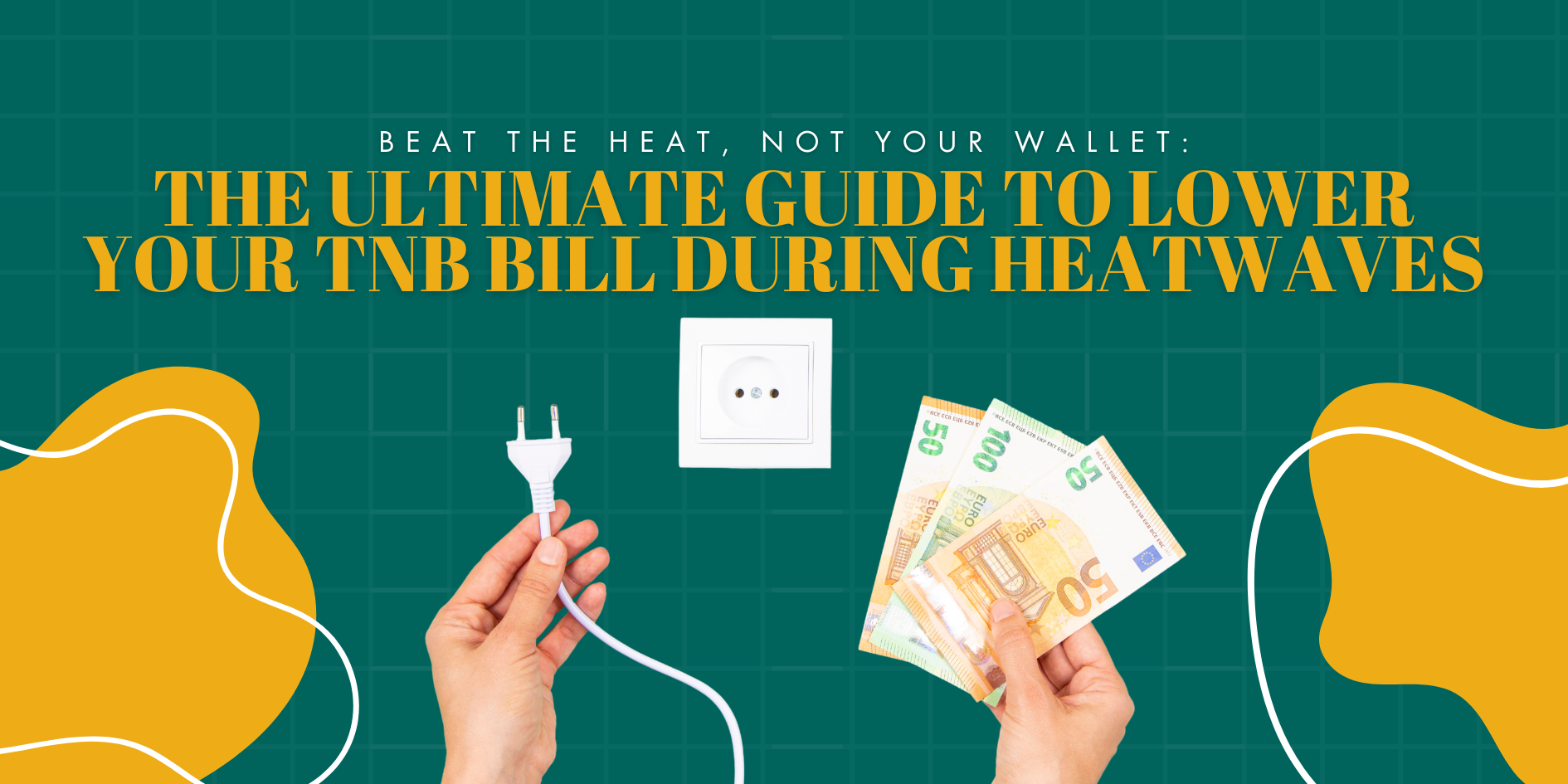 Beat the Heat, Not Your Wallet: The Ultimate Guide to Lower Your TNB Bill During Heatwaves