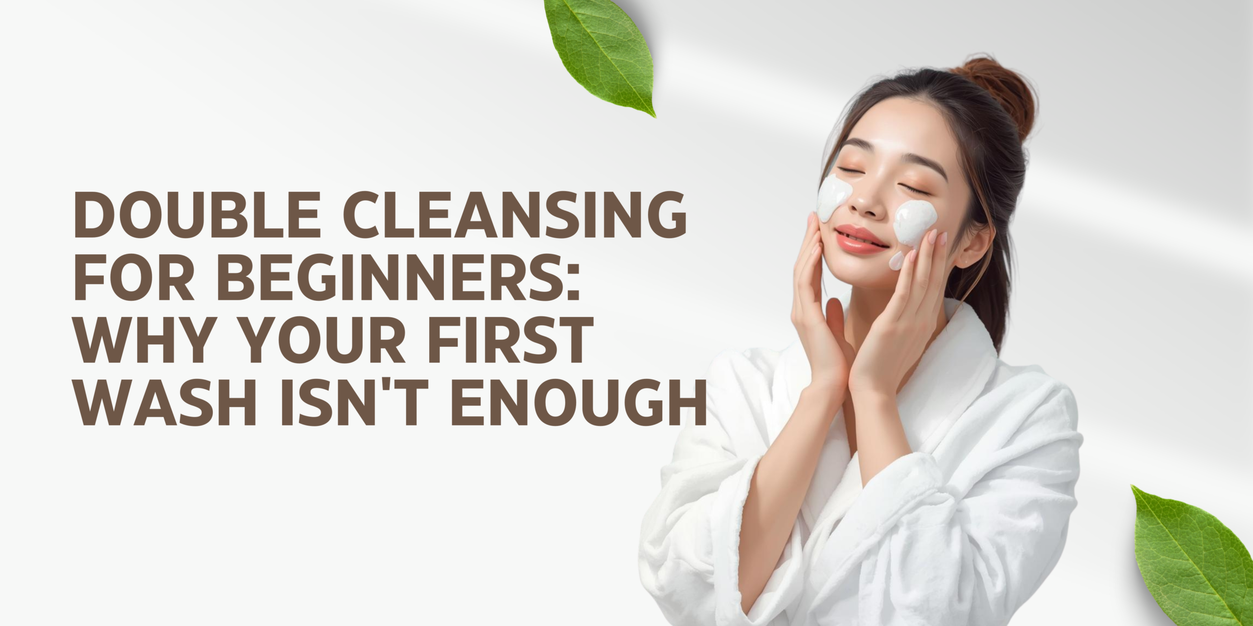 Double Cleansing for Beginners: Why Your First Wash Isn't Enough